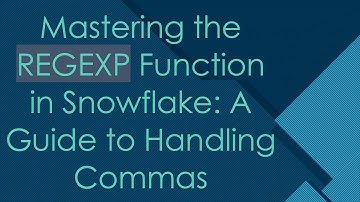 Mastering the REGEXP Function in Snowflake: A Guide to Handling Commas