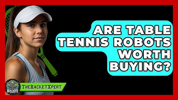 Are Table Tennis Robots Worth Buying? - The Racket Xpert