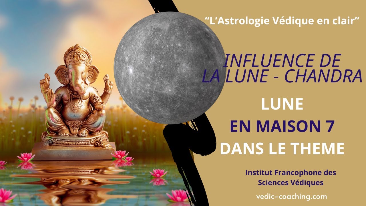 FORMATION TUTO ASTROLOGIE VEDIQUE LUNE EN MAISON 7, CONSEQUENCES SUR LE THEME DE NAISSANCE JYOTISH