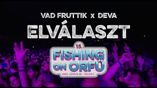 Vad Fruttik x Deva - Elválaszt (a Fishing on Orfű 2023-as fesztiválhimnusza)