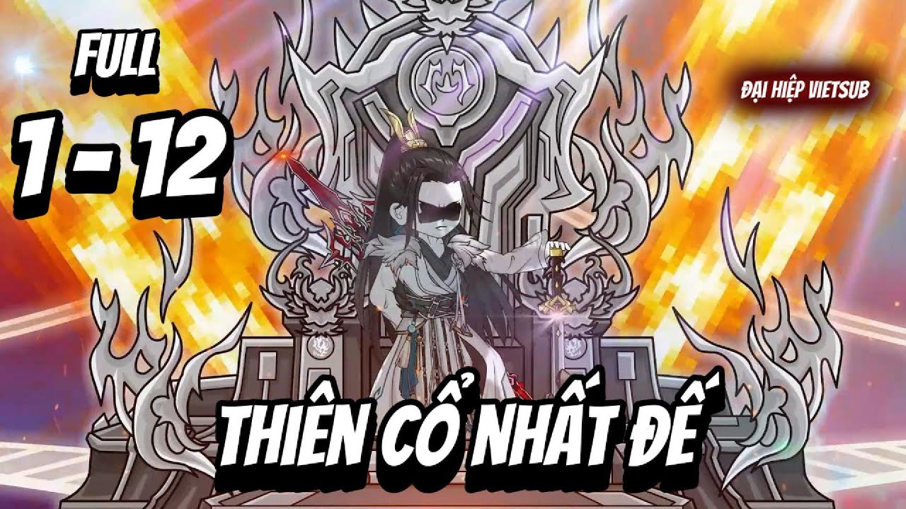 Full 1-12 | Thiên Cổ Nhất Đế  | Đại Hiệp vietsub