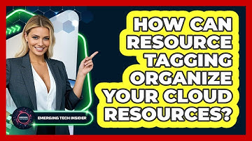 How Can Resource Tagging Organize Your Cloud Resources? - Emerging Tech Insider