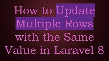 How to Update Multiple Rows with the Same Value in Laravel 8