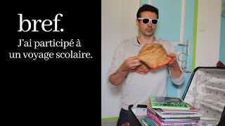 Bref. J'ai participé à un voyage scolaire.