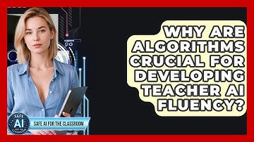 Why Are Algorithms Crucial For Developing Teacher AI Fluency? - Safe AI for The Classroom
