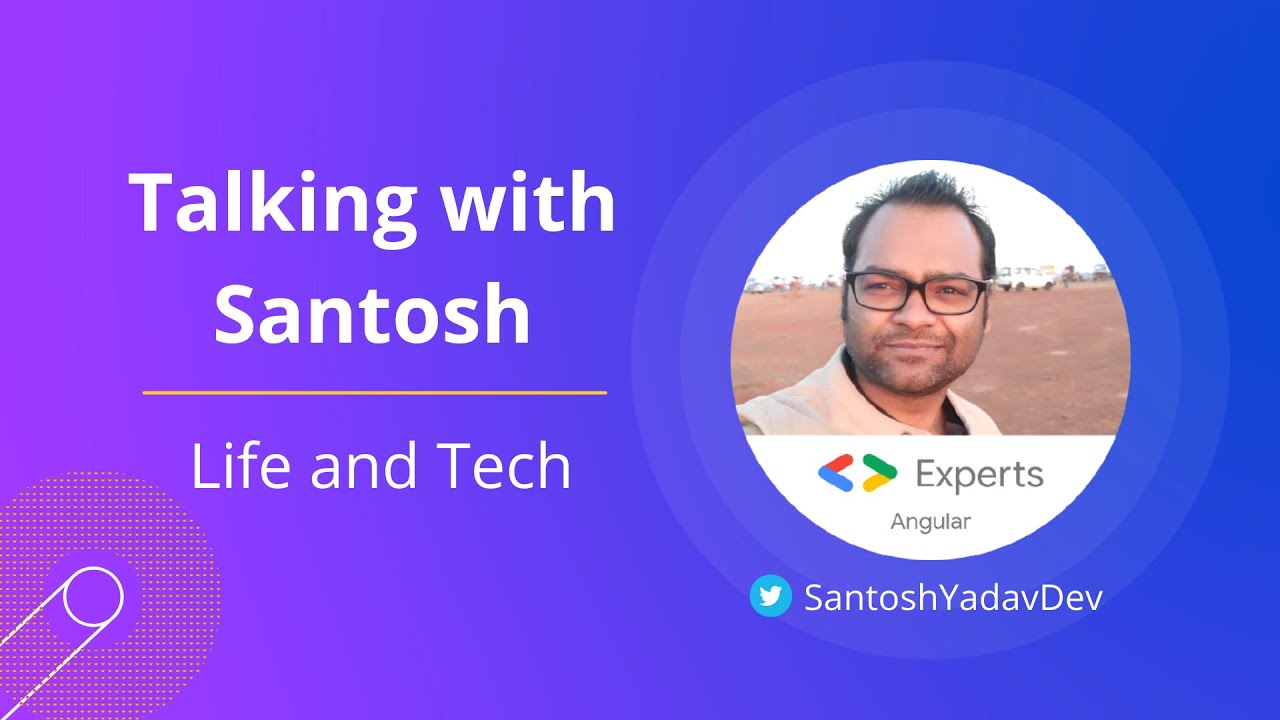 Talking with Santosh - Life and Tech