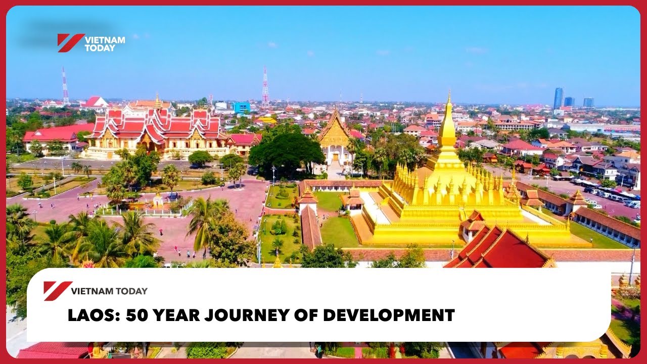 Лаос: 50 лет пути развития | Vietnam Today