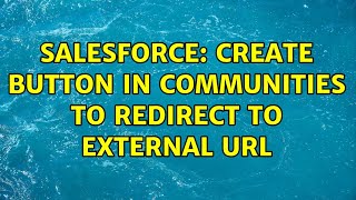 Salesforce: Create Button in Communities to redirect to external URL (2 Solutions!!)