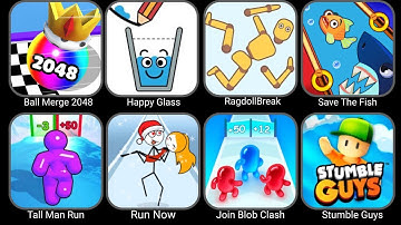 Ball Merge 2048,Happy Glass,Ragdoll Break,Save The Fish,Tall Man Run,Run Now,Join Blob Clash