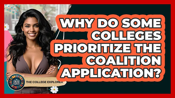Why Do Some Colleges Prioritize The Coalition Application? - The College Explorer