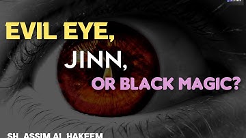 How to know if we are really afflicted with evil eye, jinn or black magic? Assimalhakeem JAL