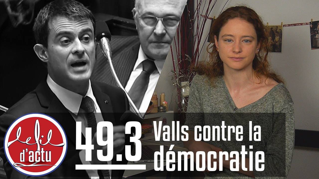 [Fil d'Actu spécial] 49.3 : Valls contre la démocratie