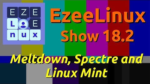 EzeeLinux Show 18.2 | Meltdown, Spectre and Linux Mint
