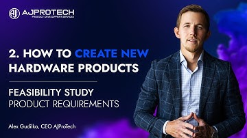 2. HOW TO CREATE NEW HARDWARE PRODUCTS. FEASIBILITY STUDY. PRODUCT REQUIREMENTS | Alex Gudilko