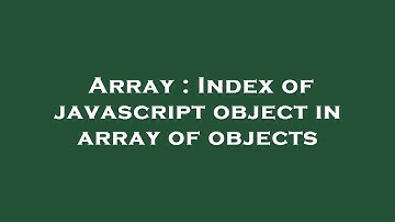 Array : Index of javascript object in array of objects