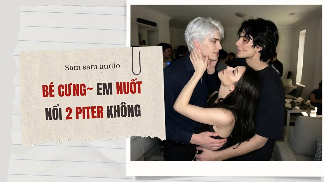 Bé cưng~ em nuốt nổi 2 piter không | Sam sam audio