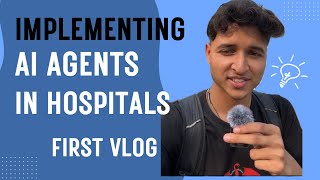 Details Hospitals Had NO IDEA AI Agents Could Do This…| My First Vlog Guide