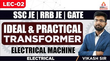 Lec-02 | Ideal & Practical Transformer | Transformer | Electrical Machine | RRB JE | SSC JE | GATE