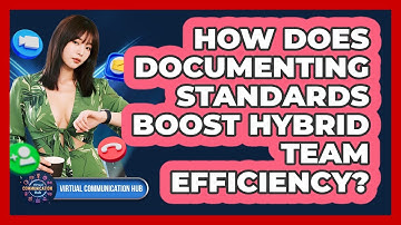 How Does Documenting Standards Boost Hybrid Team Efficiency?