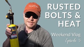 Rusted Bolts & Heat  Weekend Vlog E5