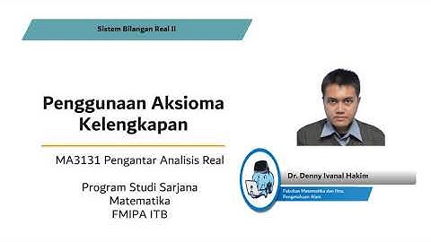 MA3131 Pengantar Analisis Real (Video 26-Penggunaan Aksioma Kelengkapan)