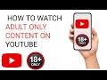 "How to Watch Adult-Only Videos on YouTube"