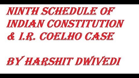 Decoding Ninth Schedule of Indian Constitution & I.R. Coelho Case