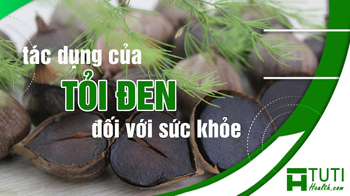 Tỏi đen có tác dụng như thế nào