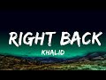 1 Hour |  Khalid - Right Back (Lyrics) ft. A Boogie Wit Da Hoodie  | Lyrical Harmony