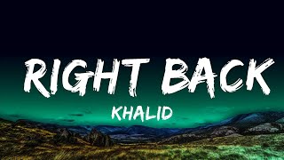 1 Hour |  Khalid - Right Back (Lyrics) ft. A Boogie Wit Da Hoodie  | Lyrical Harmony