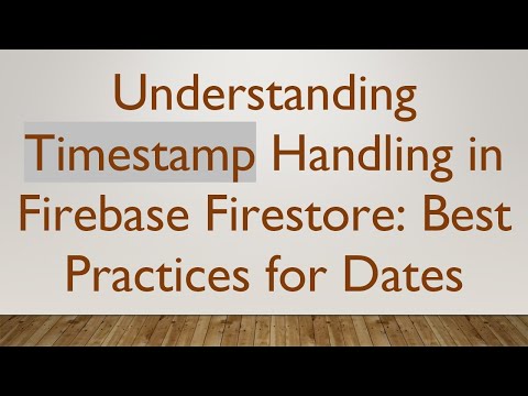 Understanding Timestamp Handling in Firebase Firestore: Best Practices for Dates