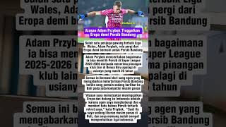 Alasan Adam Przybek Tinggalkan Eropa Demi Persib Bandung