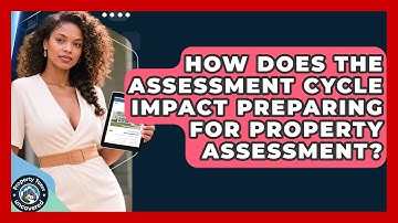 How Does The Assessment Cycle Impact Preparing For Property Assessment? - Property Taxes Uncovered