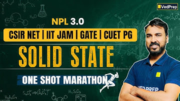Solid State One Shot Marathon | NPL 3.0 for CSIR NET, JAM, GATE & CUET PG | VedPrep Chem Academy