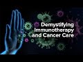Demystifying Immunotherapy and Cancer Care