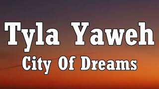 Tyla Yaweh - City Of Dreams (Lyrics) Ft. C