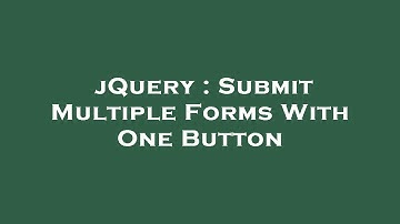 jQuery : Submit Multiple Forms With One Button