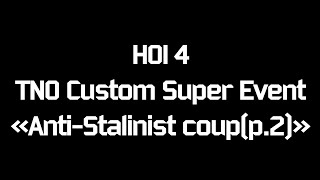 HOI 4 TNO Custom Super Event "Anti-Stalinist Coup(p2)"