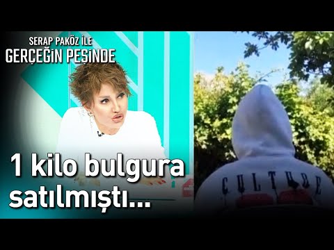 1 Kilo Bulgura Satılmıştı... - Gerçeğin Peşinde