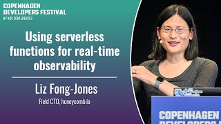 Using serverless functions for real-time observability - Liz Fong-Jones - CPH DevFest 2024