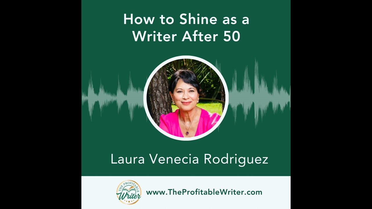 How to Shine as a Writer After 50 | Laura Venecia Rodriguez