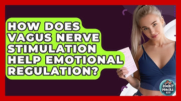 How Does Vagus Nerve Stimulation Help Emotional Regulation? - Habit Hacks Hub