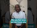 Why you feel tense and dont know why.