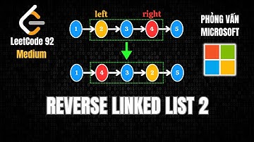 Làm chủ REVERSE LINKED LIST 2 trong một nốt nhạc - Phỏng vấn MICROSOFT - LeetCode 92