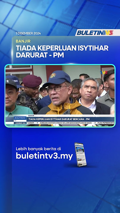BANJIR | Tiada Keperluan Isytihar Darurat Bencana - PM