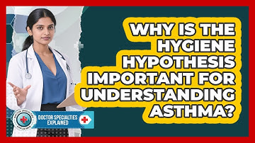 Why Is The Hygiene Hypothesis Important For Understanding Asthma? - Doctor Specialties Explained