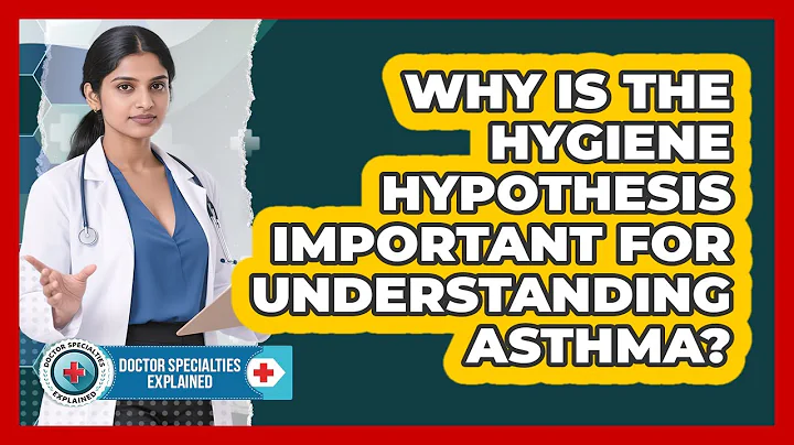 Why Is The Hygiene Hypothesis Important For Understanding Asthma? - Doctor Specialties Explained