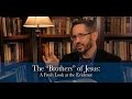 The brothers of jesus a fresh look at the evidence