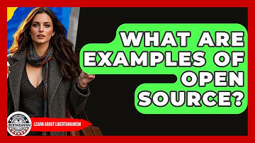 What Are Examples Of Open Source? - Learn About Libertarianism