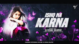 Ishq Na Karna - Sad Song - (Dhol Mixx) - Dj VishaL SoLapur